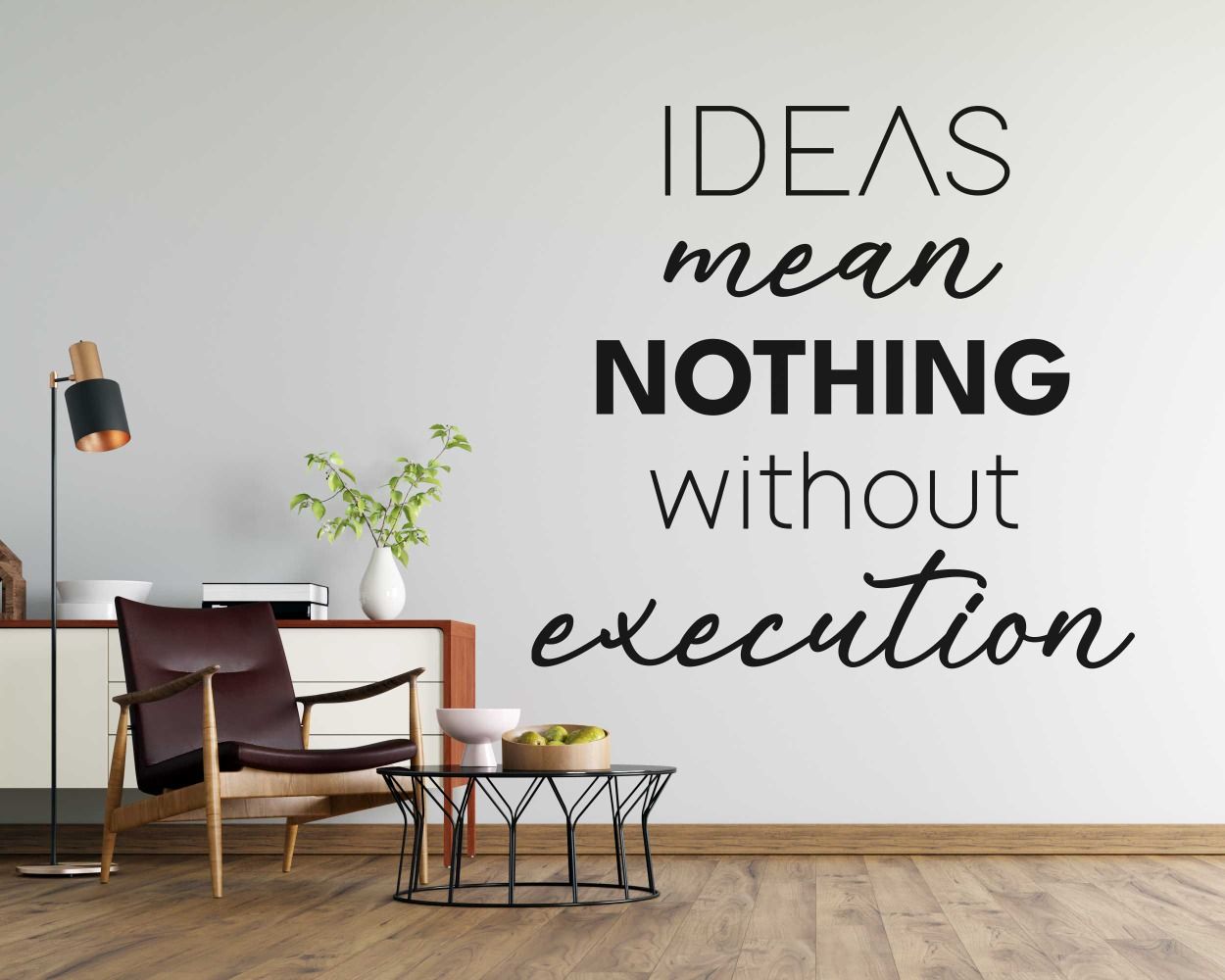 Ideas Mean Nothing Without Execution Quotes Wall Decals