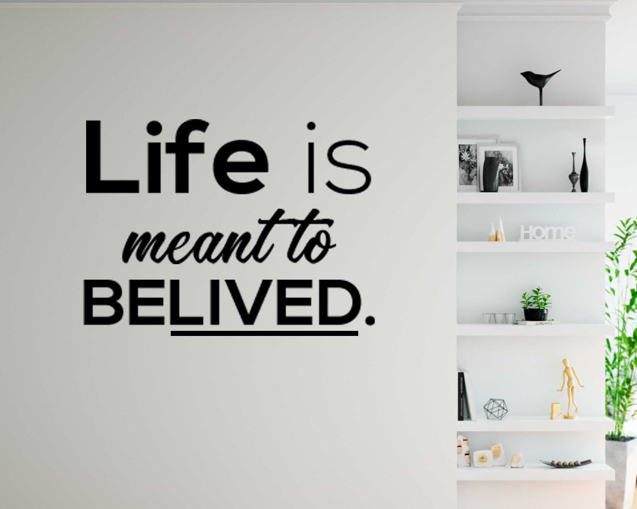 Life Is Meant To Belived Wall Stickers