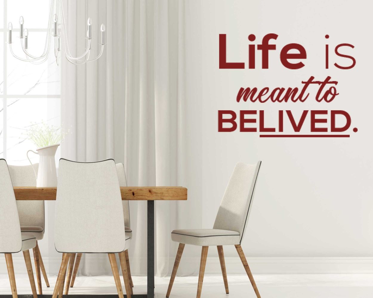 Life Is Meant To Belived Wall Decals