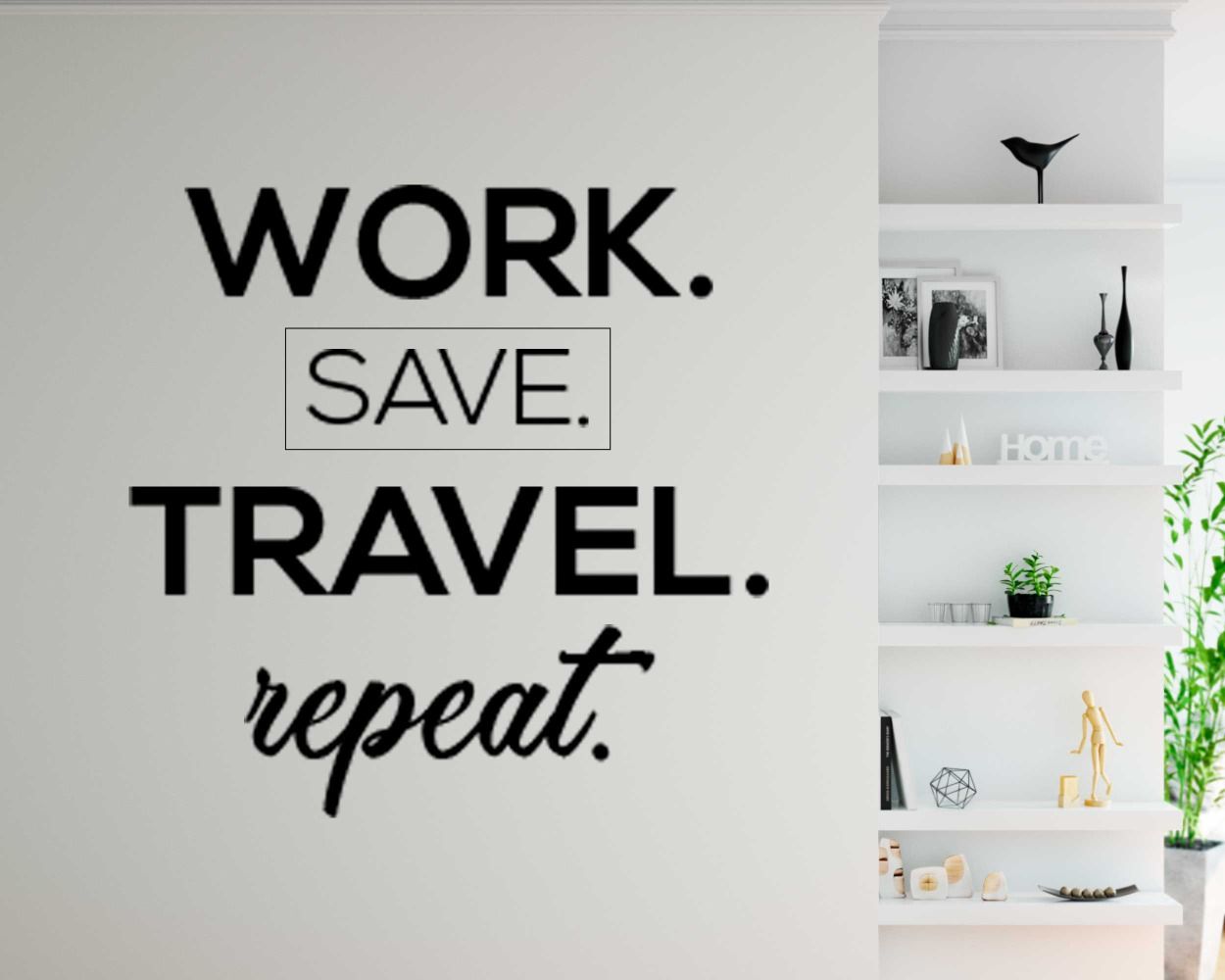 Work Save Travel Repeat Quotes Wall Stickers For Room Decor
