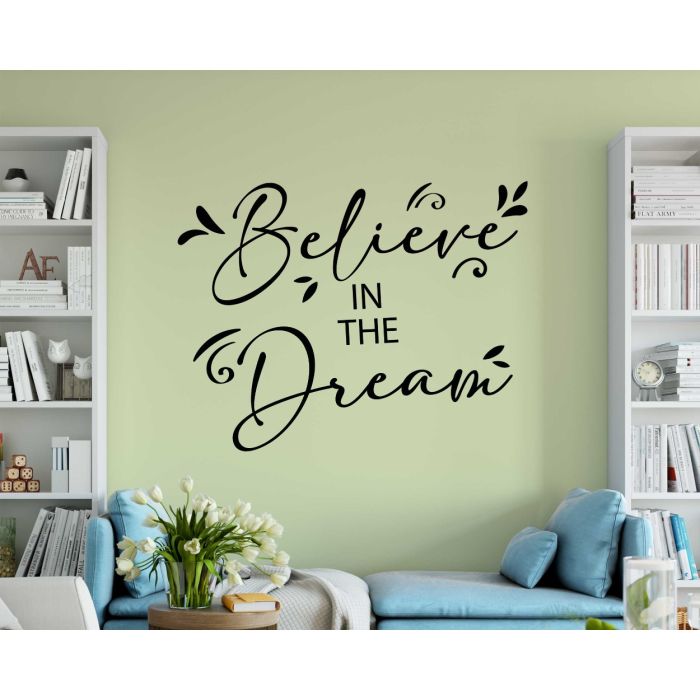 Believe in the Dream, Inspirational Wall Quote, Bedroom Wall Stickers