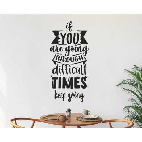 If You Are Going Through Difficult Times Keep Going Motivational Quotes Decals