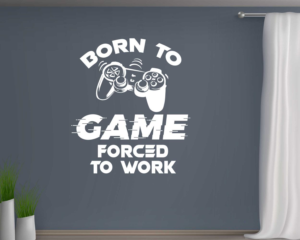 Born to Game Forced to Work Gaming Wall Stickers